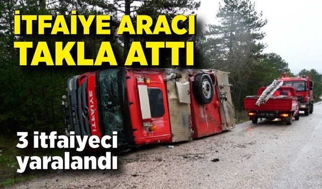 Yangına giderken kaza: İtfaiye aracı takla attı