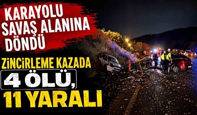 Karayolu savaş alanına döndü: Zincirleme kazada 4 ölü, 11 yaralı