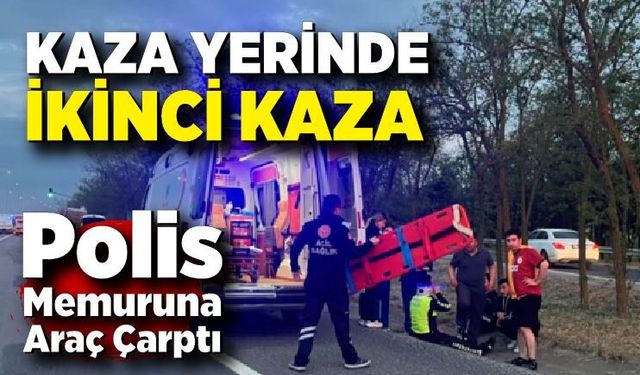 Kaza Yerinde İkinci Kaza: Polis Memuru Hastanelik Oldu