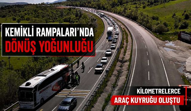 Kemikli Rampaları’nda dönüş yoğunluğu: Kilometrelerce araç kuyruğu oluştu