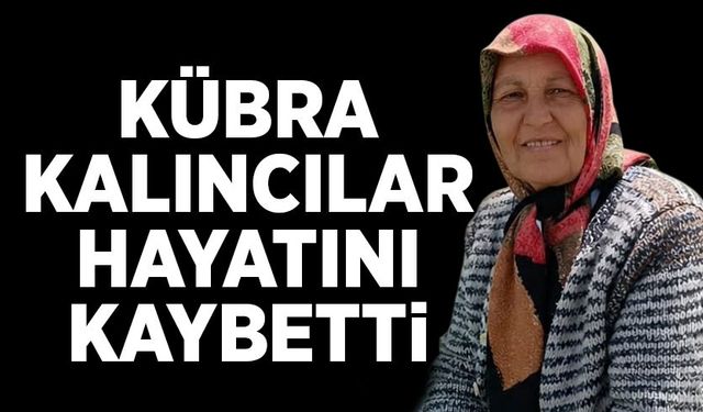 Kübra Kalıncılar hayatını kaybetti