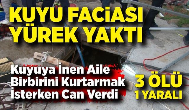 Su kuyusunda temizlik faciası: 3 ölü, 1 ağır yaralı