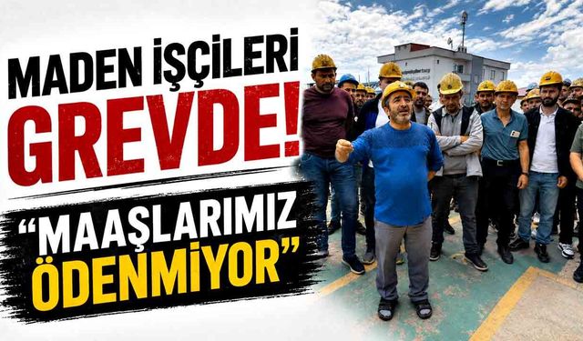 Maden işçileri grevde: “Maaşlarımız ödenmiyor”