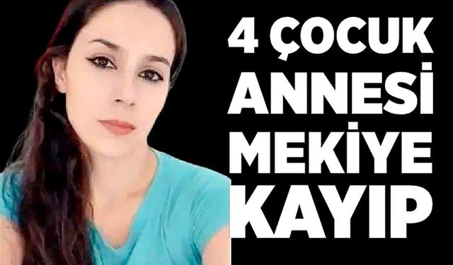4 Çocuk Annesi 1,5 Yıldır Kayıp: Aile Çare Arıyor