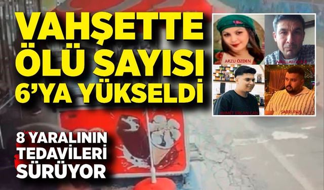 Vahşette ölü sayısı 6'ya yükseldi
