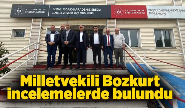 Milletvekili Bozkurt incelemelerde bulundu