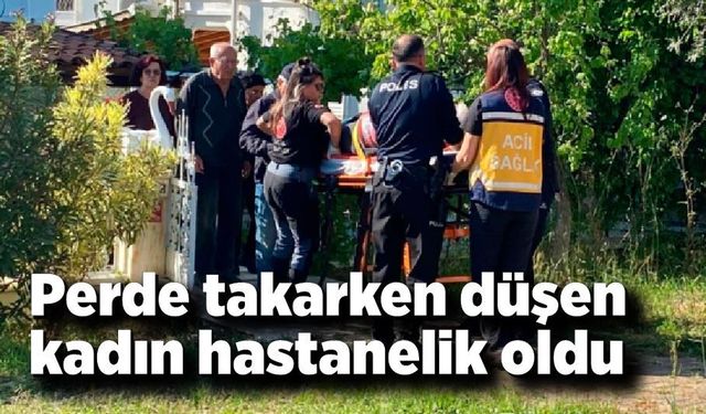 Perde takarken düşen yaşlı kadın hastanelik oldu