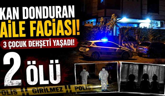 Kan donduran aile faciası! 3 çocuk dehşeti yaşadı!