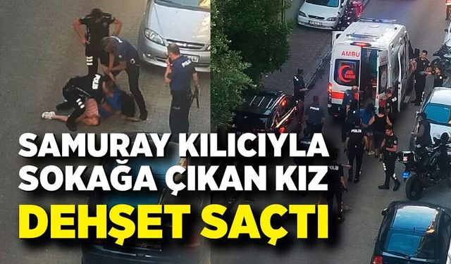 Samuray kılıcıyla sokağa çıkan genç kız dehşet saçtı