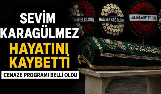 Sevim Karagülmez hayatını kaybetti