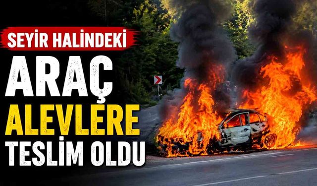 Seyir halindeki araç alevlere teslim oldu