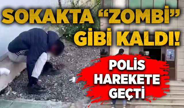 Sokakta “Zombi”gibi kaldı! Polis harekete geçti