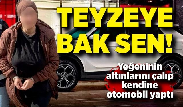 Aile İçi Teyze Skandalı: Yeğeninin 750 Binlik Altını Çaldı, Kendine Otomobil Yaptı