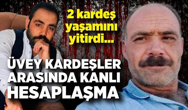 Üvey kardeşler arasında arazi kavgası: 2 ölü