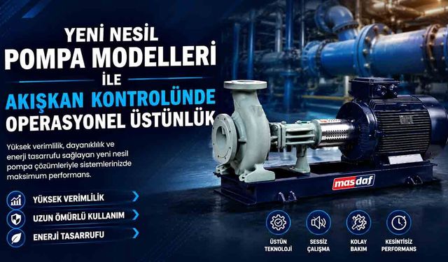 Yeni Nesil Pompa Modelleri ile Akışkan Kontrolünde Operasyonel Üstünlük