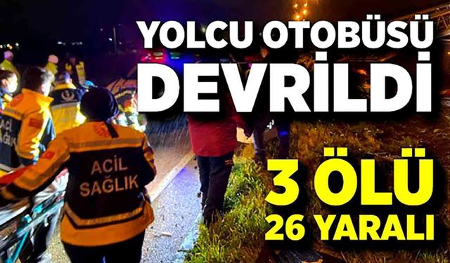 Yolcu otobüsü devrildi: 3 ölü, 26 yaralı