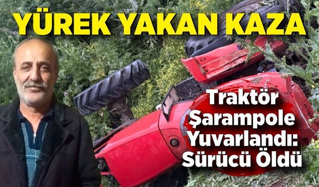 Traktör Şarampole Yuvarlandı: Sürücü olay yerinde öldü