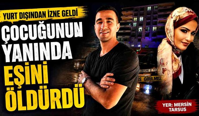 Yurt Dışından İzne Geldi! Çocuğunun Yanında Eşini Vurdu