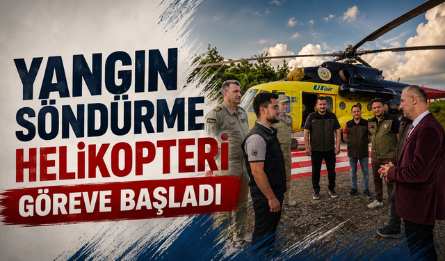 Yangın Söndürme Helikopteri göreve başladı