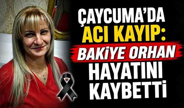 Çaycuma'da acı kayıp: Bakiye Orhan hayatını kaybetti