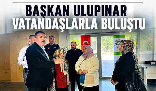 Başkan Ulupınar vatandaşlarla buluştu