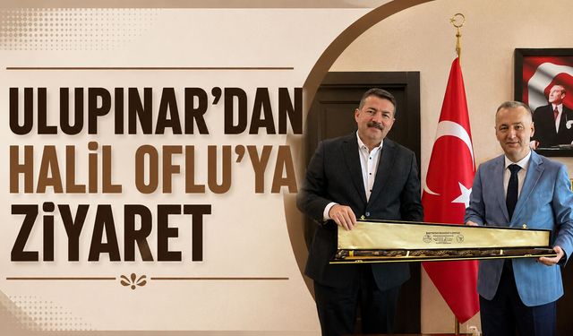 Başkan Ulupınar’dan Halil Oflu’ya ziyaret