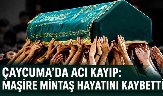 Çaycuma’da acı kayıp: Maşire Mintaş hayatını kaybetti