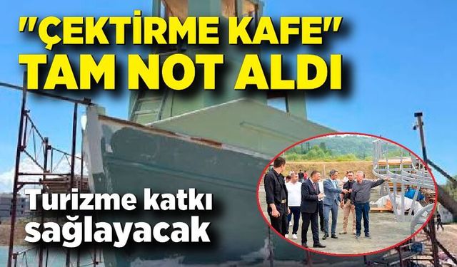 Turizme katkısı olabilecek. "Çektirme Kafe" Tam Not Aldı