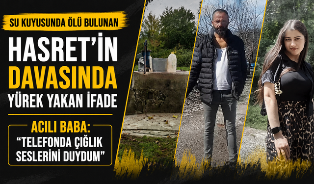 Cesedi su kuyusunda bulunan Hasret'in cinayet davasında ilk duruşma görüldü