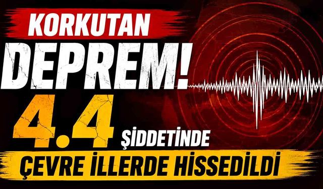 Korkutan Deprem! Çevre İllerde Hissedildi