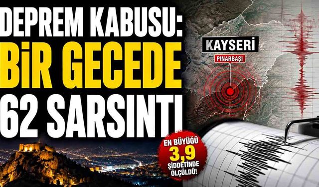 Deprem kabusu! Bir gecede 62 sarsıntı