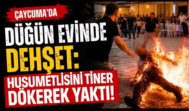 Çaycuma’da Düğün Evinde Dehşet: Husumetlisini Tiner Dökerek Yaktı!