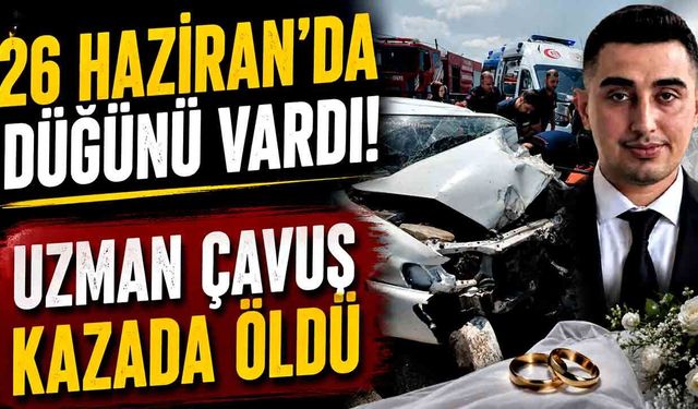 Düğününe günler kala kazada hayatını kaybetti