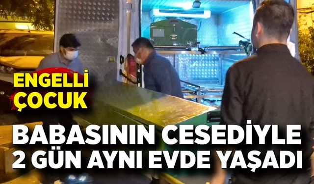 Babasının cesediyle 2 gün aynı evde yaşadı