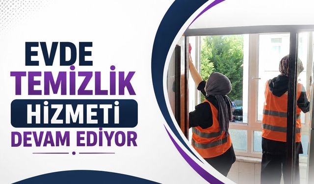 Evde temizlik hizmeti devam ediyor