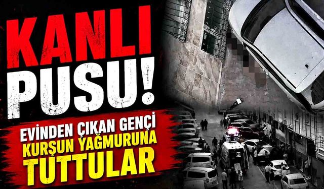 Kanlı pusu; Evinden çıkan adamı kurşun yağmuruna tuttular