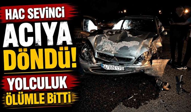 Hac Sevinci Acıya Döndü! Yolculuk Ölümle Bitti