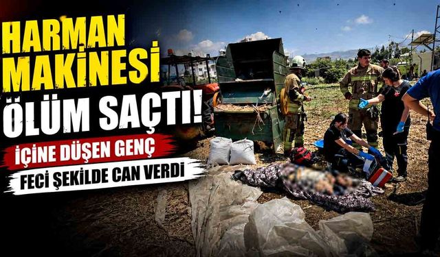 Harman makinesine düşen genç şahıs öldü