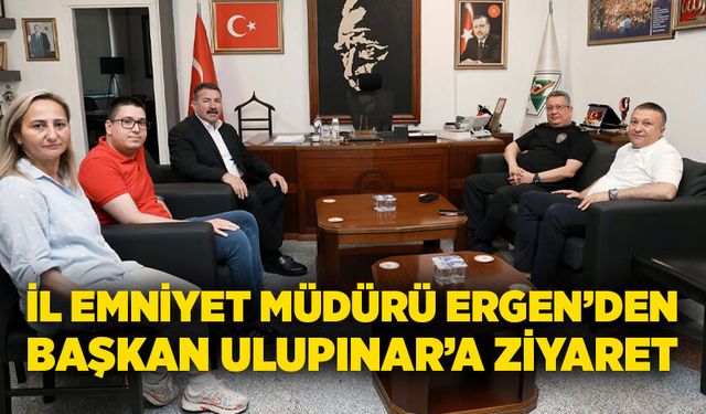 İl Emniyet Müdürü Ergen’den Başkan Ulupınar’a Ziyaret