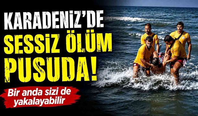 Karadeniz'de sessiz ölüm pusuda: En iyi yüzücüyü bile yutabiliyor