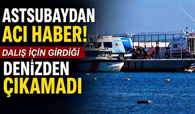 Astsubaydan Acı Haber! Dalış İçin Girdiği Denizden Çıkamadı