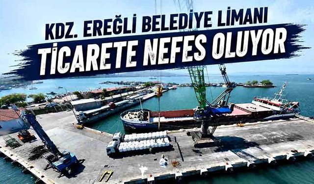 Kdz. Ereğli Belediye Limanı ticarete nefes oluyor