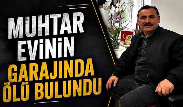 Muhtar evinin garajında ölü bulundu