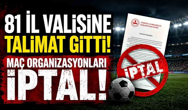 81 İl Valisine Talimat Gitti! Maç Organizasyonları İptal