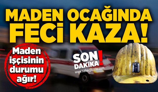 Maden ocağında feci kaza: Maden işçisinin durumu ağır!