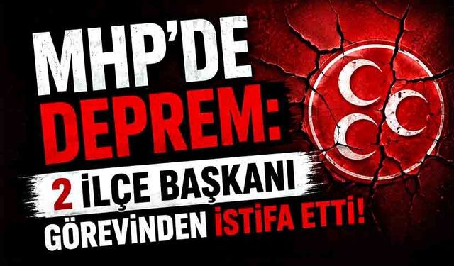 MHP’de deprem: 2 ilçe başkanı görevinden istifa etti!