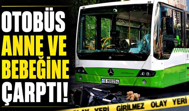 Otobüs anne ve bebeğine çarptı