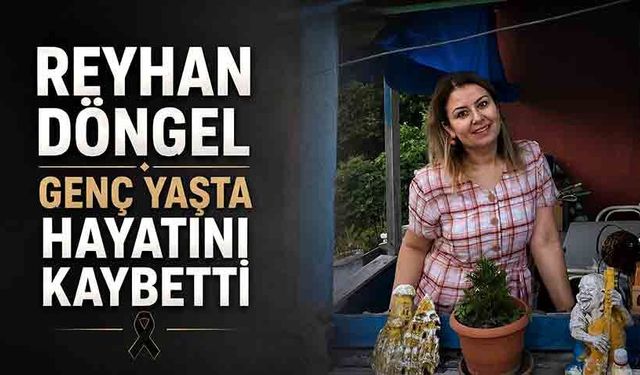 Reyhan Döngel genç yaşta hayatını kaybetti