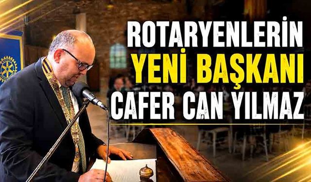 Rotaryenlerin yeni başkanı Cafer Can Yılmaz