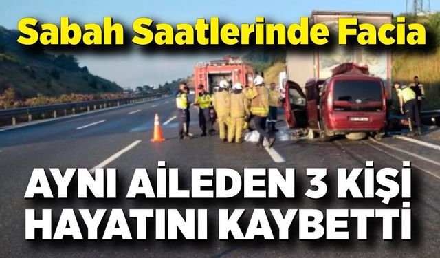 Sabah Saatlerinde Facia: Bebek Dahil 3 Kişi Yaşamını Yitirdi